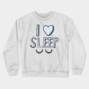 I Love Sleep Crewneck Sweatshirt